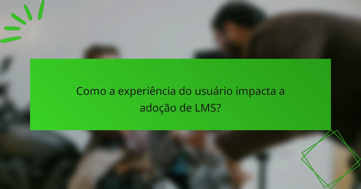 Como a experiência do usuário impacta a adoção de LMS?
