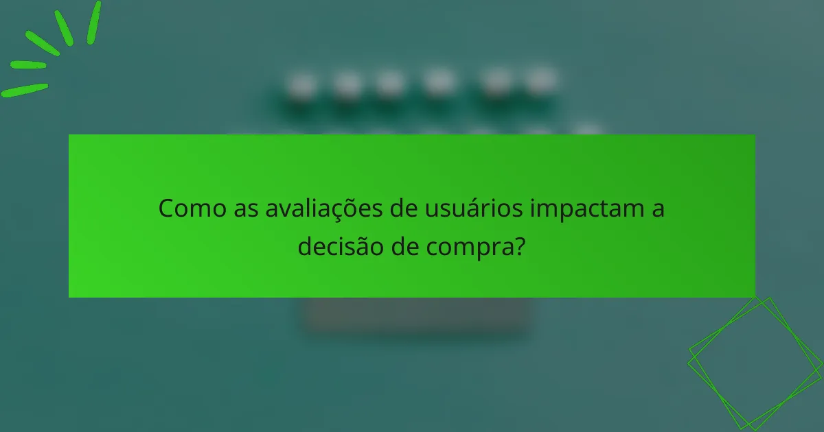 Como as avaliações de usuários impactam a decisão de compra?