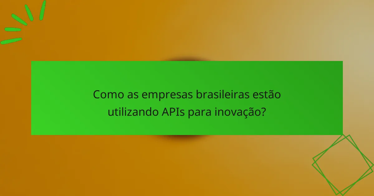 Como as empresas brasileiras estão utilizando APIs para inovação?
