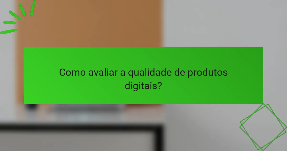Como avaliar a qualidade de produtos digitais?