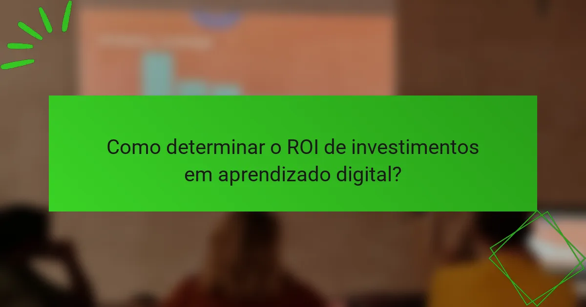 Como determinar o ROI de investimentos em aprendizado digital?