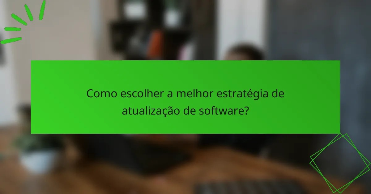 Como escolher a melhor estratégia de atualização de software?