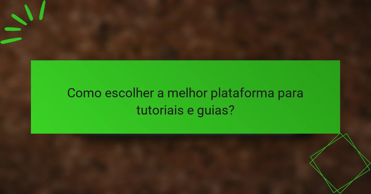 Como escolher a melhor plataforma para tutoriais e guias?