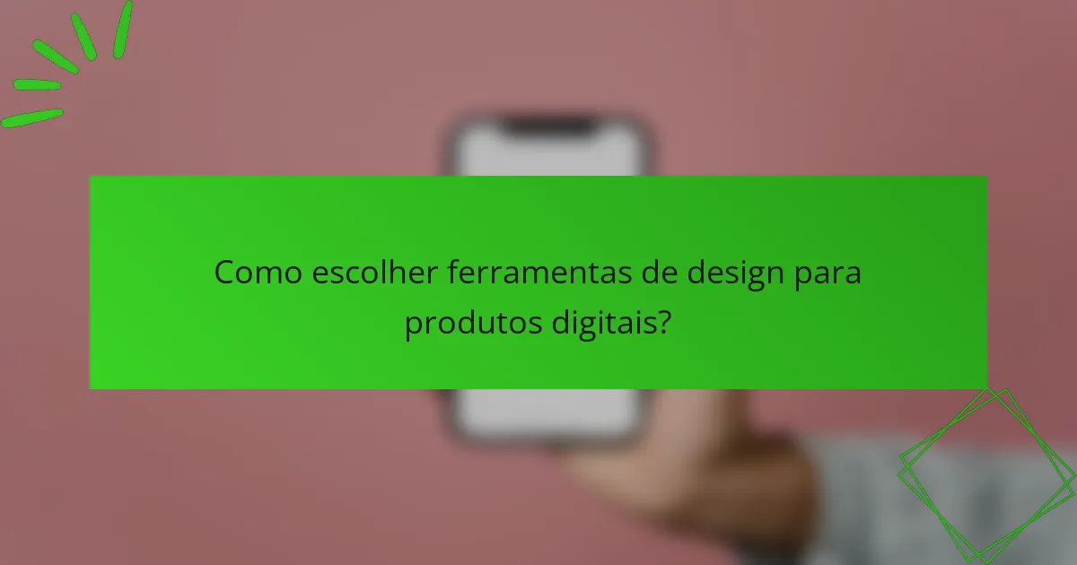 Como escolher ferramentas de design para produtos digitais?