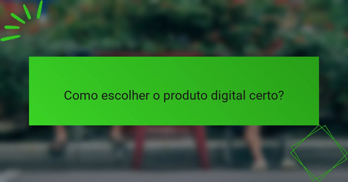 Como escolher o produto digital certo?