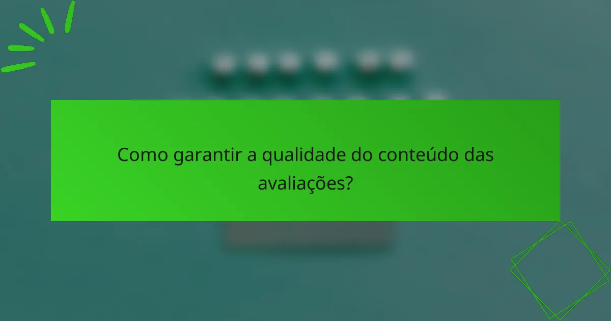 Como garantir a qualidade do conteúdo das avaliações?