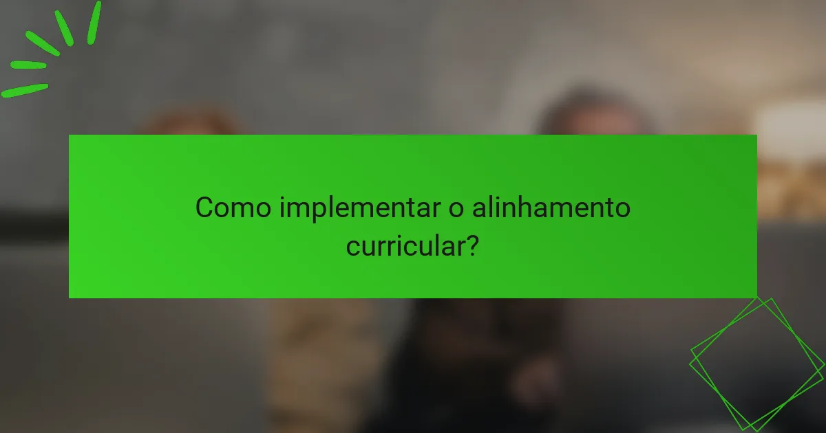 Como implementar o alinhamento curricular?