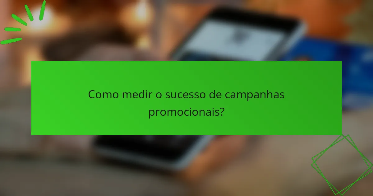 Como medir o sucesso de campanhas promocionais?