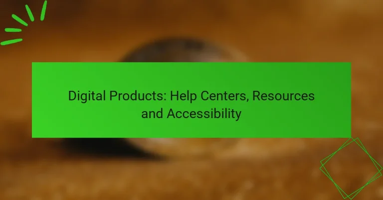 Digital Products: Help Centers, Resources and Accessibility