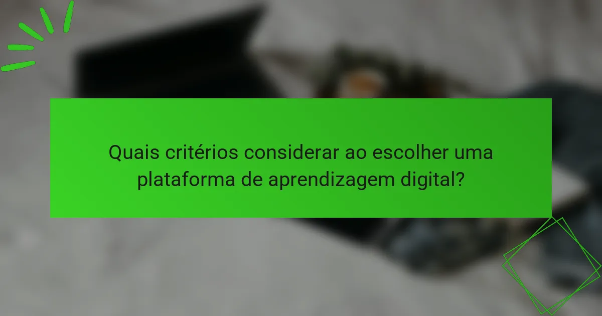 Quais critérios considerar ao escolher uma plataforma de aprendizagem digital?