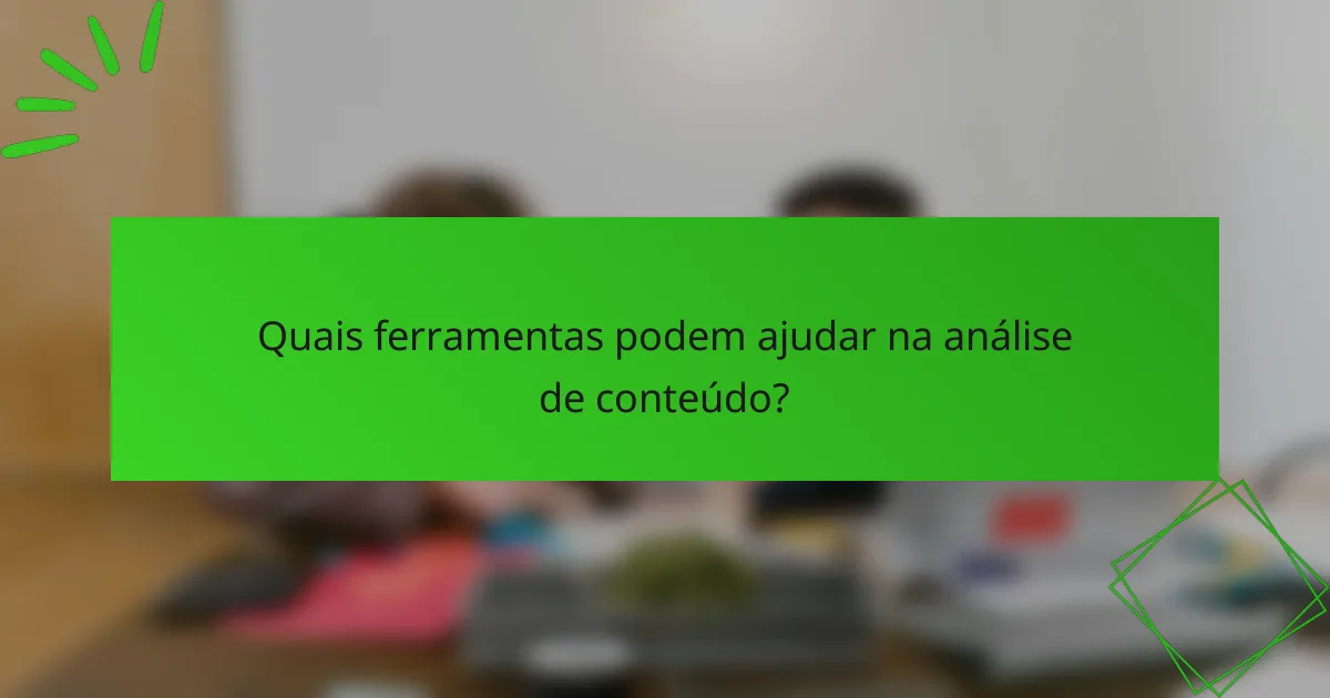 Quais ferramentas podem ajudar na análise de conteúdo?