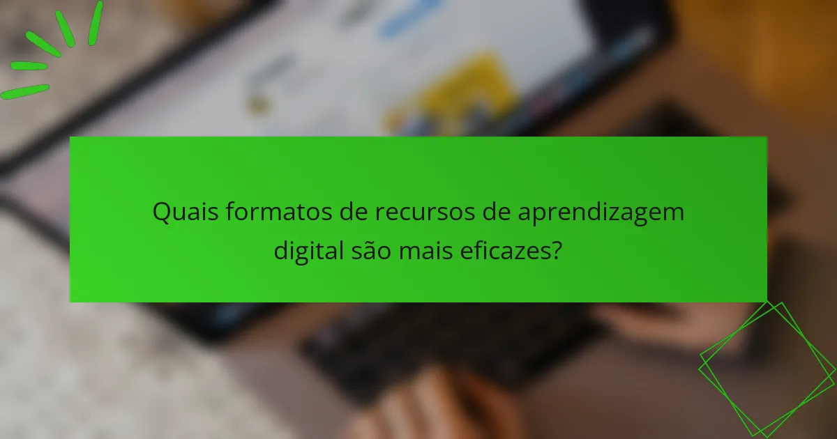 Quais formatos de recursos de aprendizagem digital são mais eficazes?