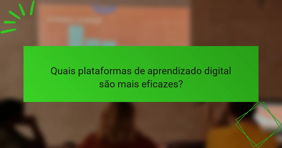 Quais plataformas de aprendizado digital são mais eficazes?