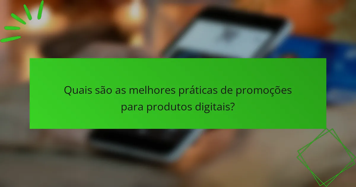 Quais são as melhores práticas de promoções para produtos digitais?