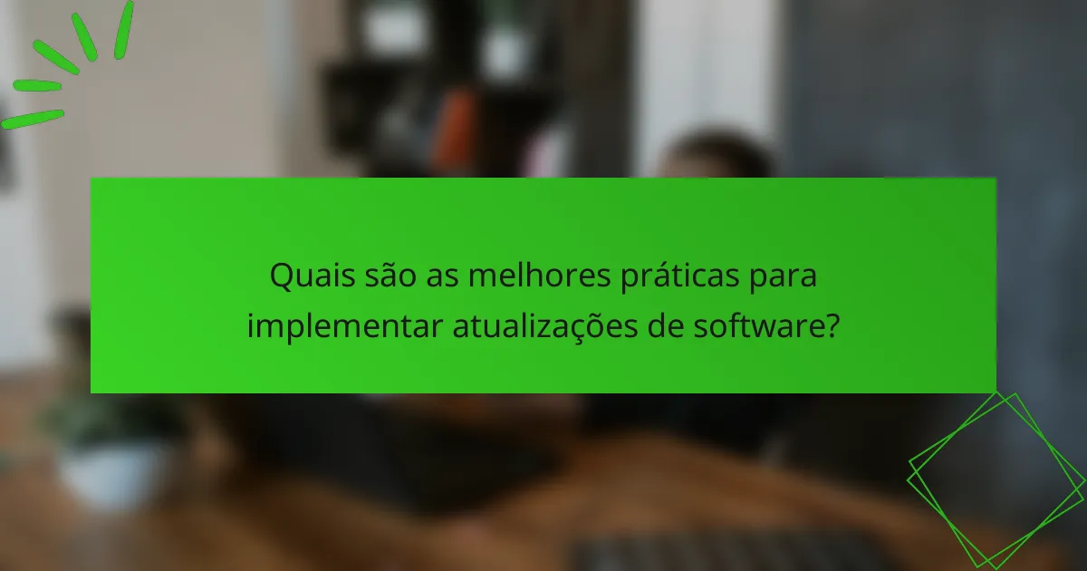 Quais são as melhores práticas para implementar atualizações de software?