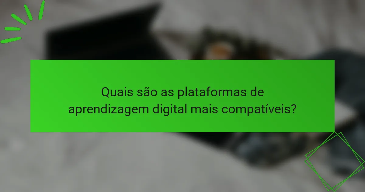 Quais são as plataformas de aprendizagem digital mais compatíveis?
