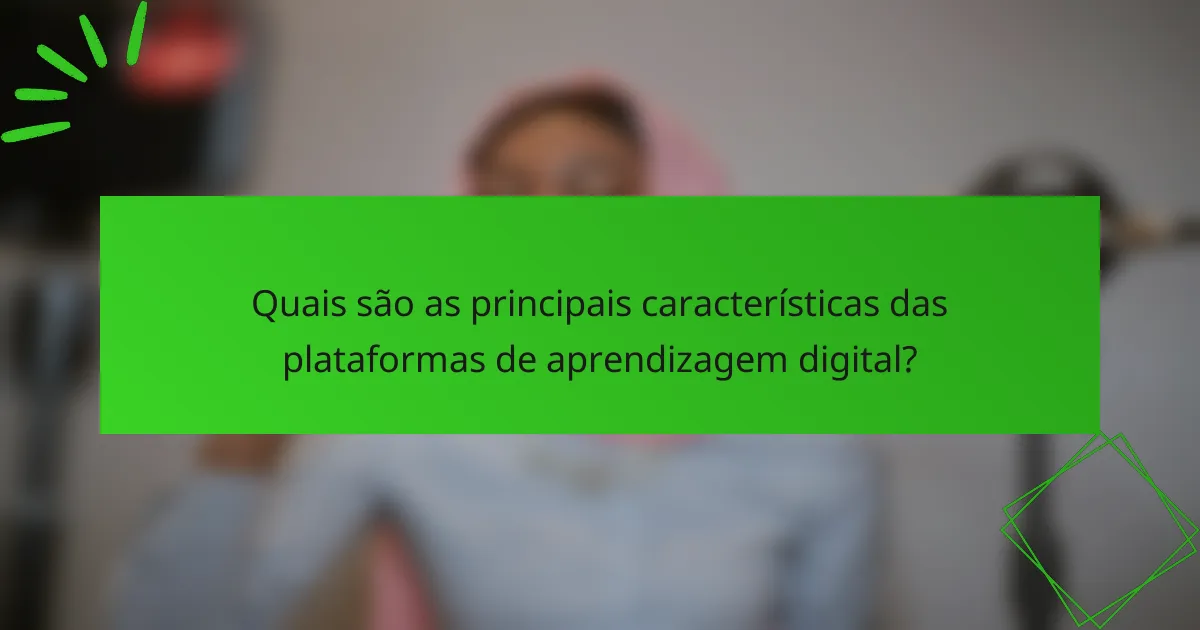 Quais são as principais características das plataformas de aprendizagem digital?