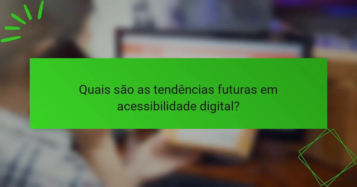 Quais são as tendências futuras em acessibilidade digital?