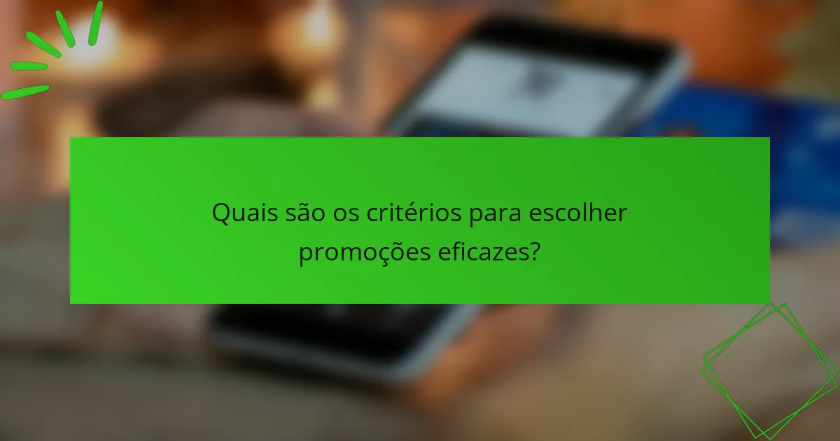 Quais são os critérios para escolher promoções eficazes?