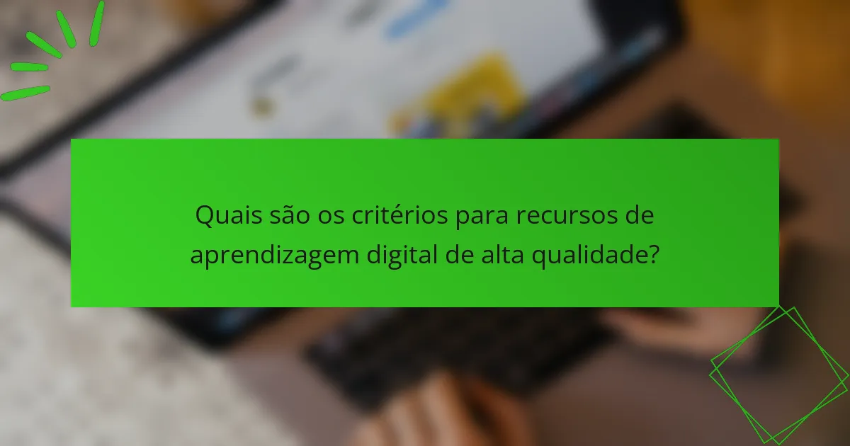 Quais são os critérios para recursos de aprendizagem digital de alta qualidade?
