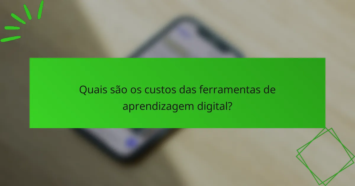 Quais são os custos das ferramentas de aprendizagem digital?