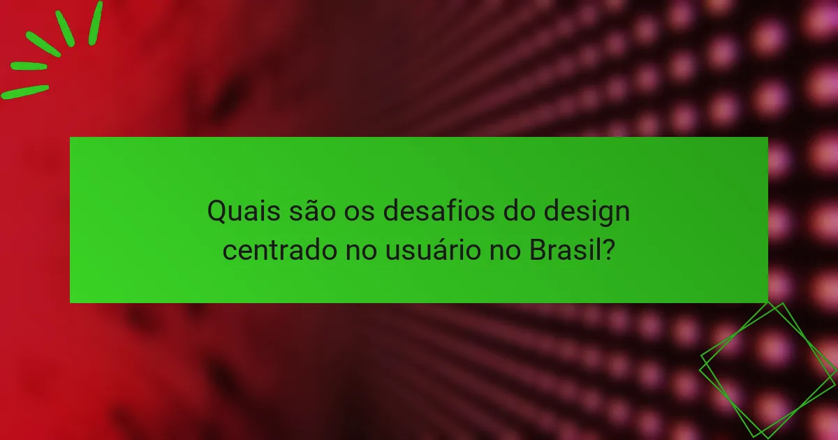 Quais são os desafios do design centrado no usuário no Brasil?