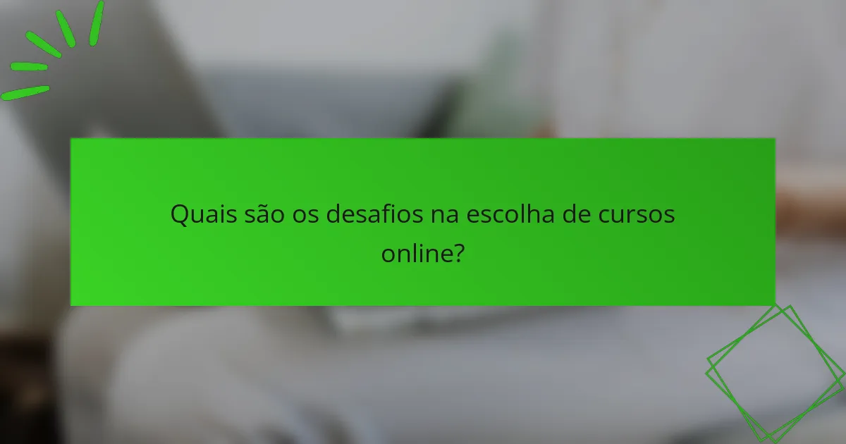 Quais são os desafios na escolha de cursos online?
