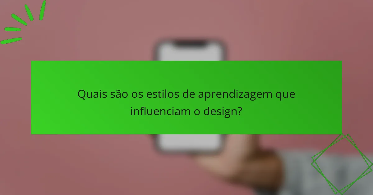 Quais são os estilos de aprendizagem que influenciam o design?