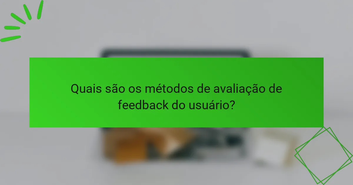 Quais são os métodos de avaliação de feedback do usuário?