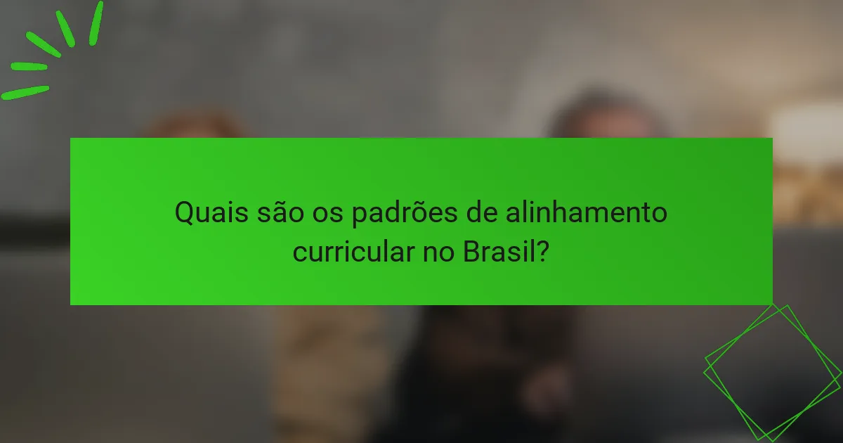 Quais são os padrões de alinhamento curricular no Brasil?