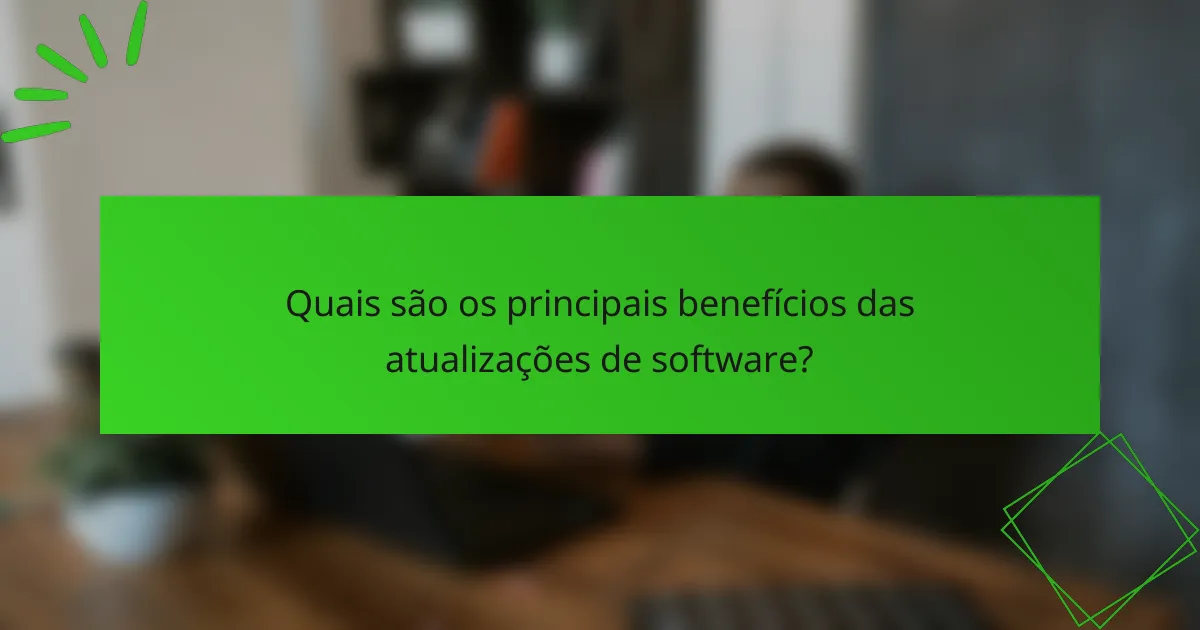 Quais são os principais benefícios das atualizações de software?